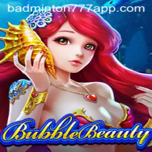 Descubra o Fascinante Mundo de BubbleBeauty e a Novidade BADMINTON777