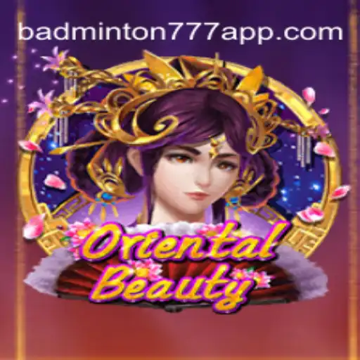 Descubra o Fascinante Mundo de OrientalBeauty: O Jogo Baseado em BADMINTON777